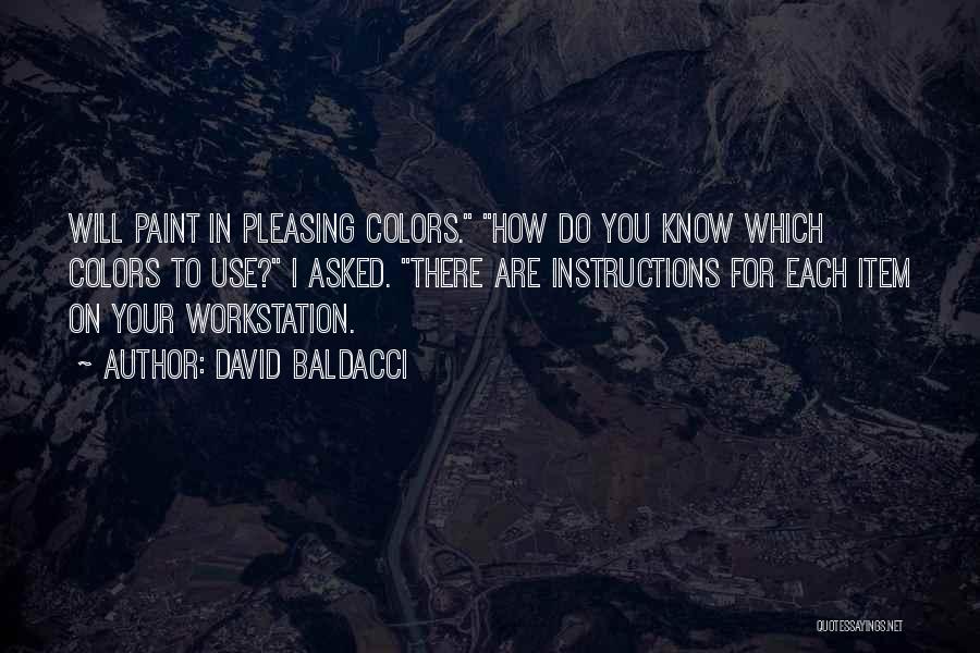 David Baldacci Quotes: Will Paint In Pleasing Colors. How Do You Know Which Colors To Use? I Asked. There Are Instructions For Each