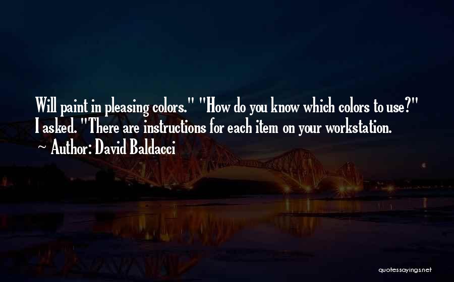 David Baldacci Quotes: Will Paint In Pleasing Colors. How Do You Know Which Colors To Use? I Asked. There Are Instructions For Each
