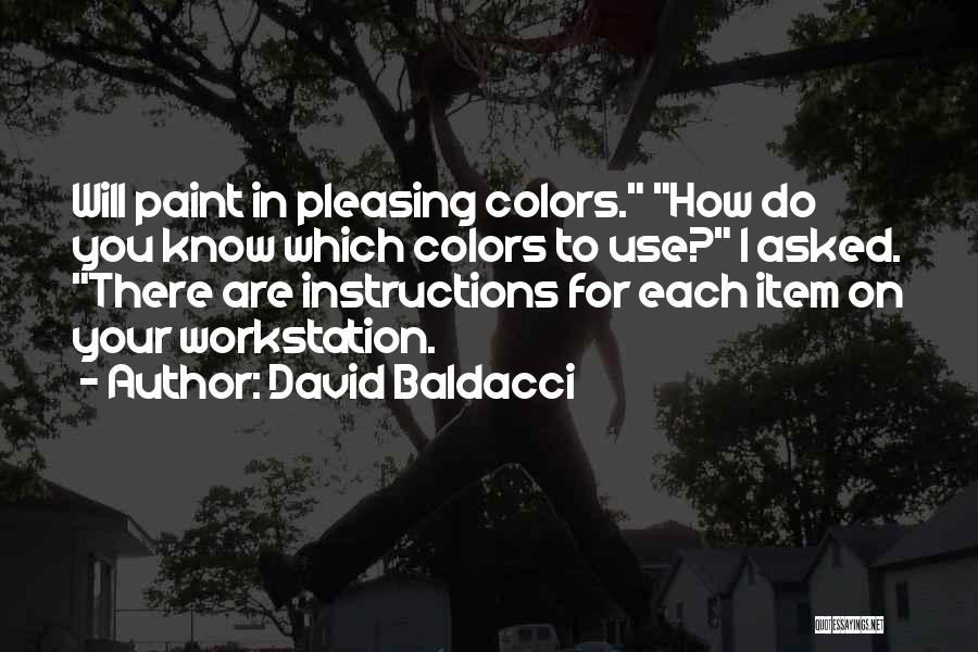 David Baldacci Quotes: Will Paint In Pleasing Colors. How Do You Know Which Colors To Use? I Asked. There Are Instructions For Each