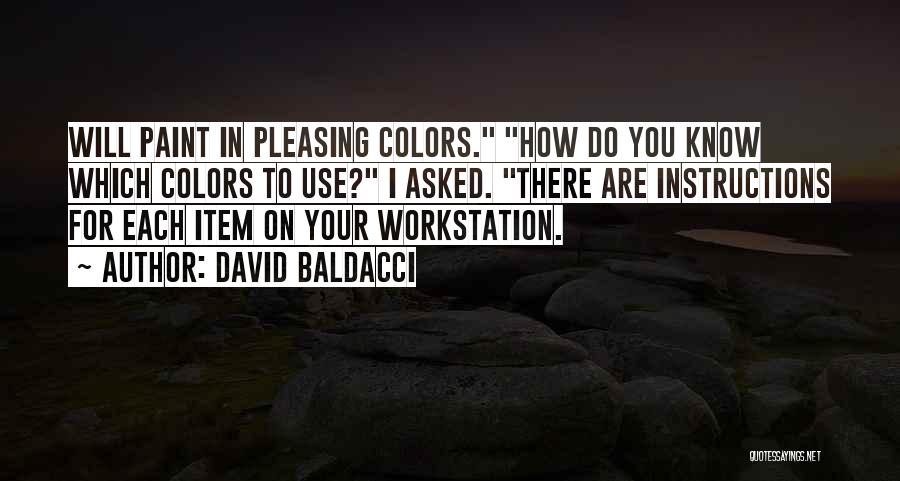 David Baldacci Quotes: Will Paint In Pleasing Colors. How Do You Know Which Colors To Use? I Asked. There Are Instructions For Each