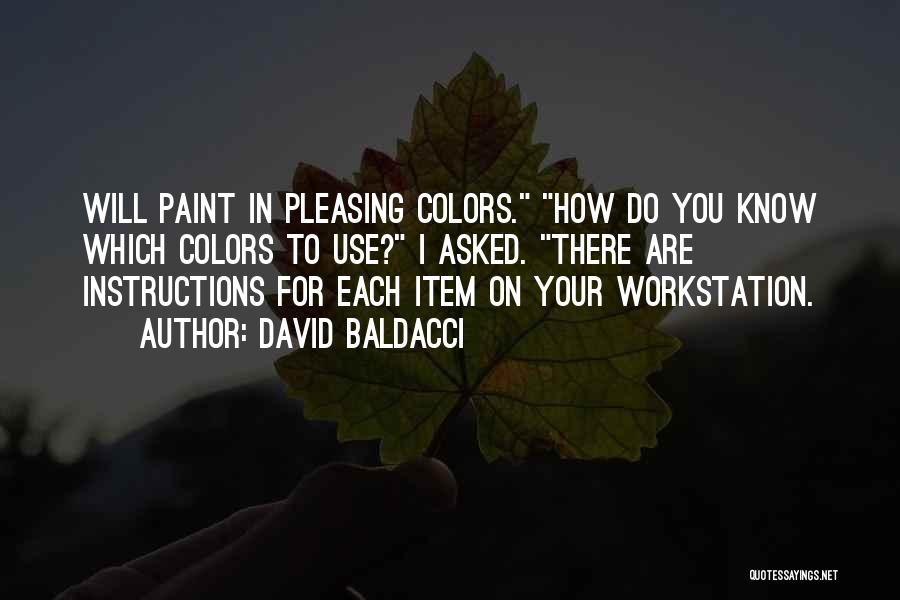 David Baldacci Quotes: Will Paint In Pleasing Colors. How Do You Know Which Colors To Use? I Asked. There Are Instructions For Each