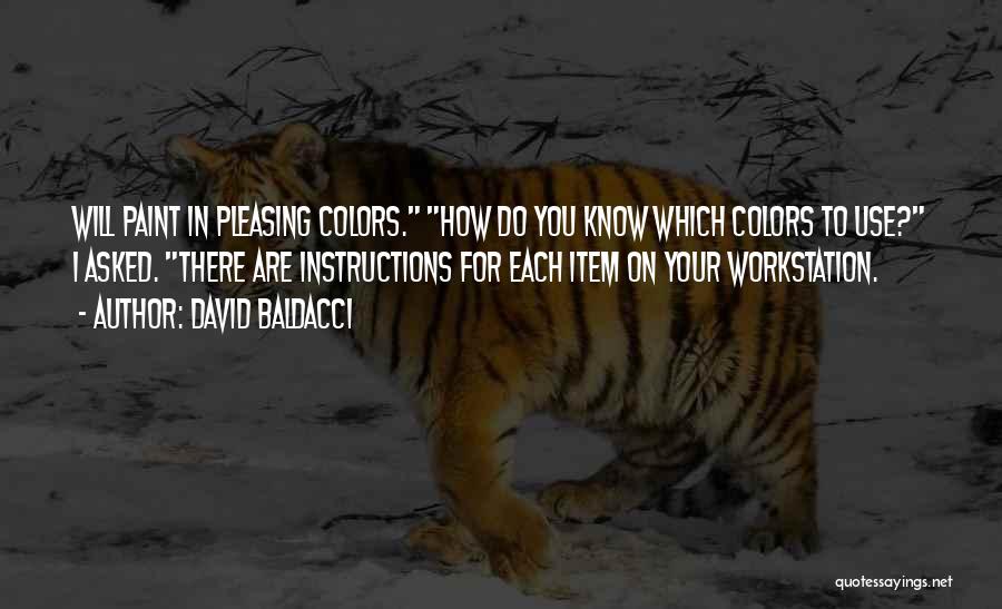 David Baldacci Quotes: Will Paint In Pleasing Colors. How Do You Know Which Colors To Use? I Asked. There Are Instructions For Each