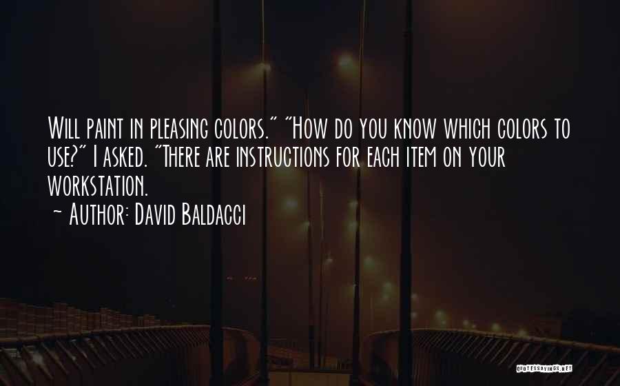 David Baldacci Quotes: Will Paint In Pleasing Colors. How Do You Know Which Colors To Use? I Asked. There Are Instructions For Each