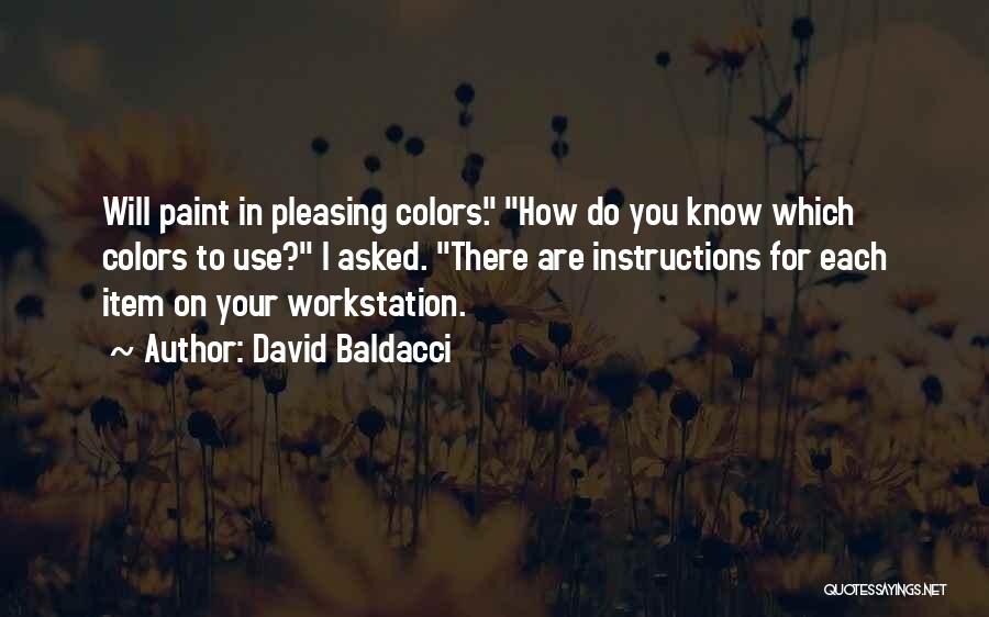 David Baldacci Quotes: Will Paint In Pleasing Colors. How Do You Know Which Colors To Use? I Asked. There Are Instructions For Each