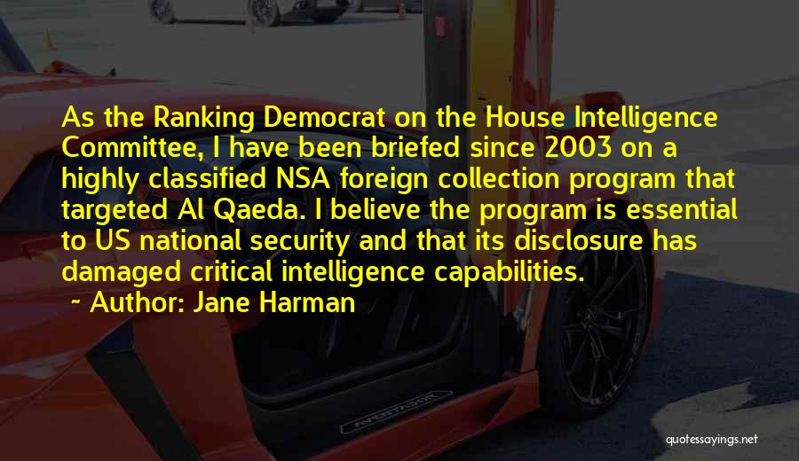 Jane Harman Quotes: As The Ranking Democrat On The House Intelligence Committee, I Have Been Briefed Since 2003 On A Highly Classified Nsa