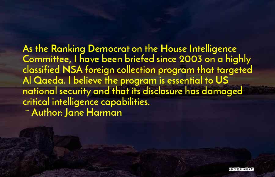 Jane Harman Quotes: As The Ranking Democrat On The House Intelligence Committee, I Have Been Briefed Since 2003 On A Highly Classified Nsa