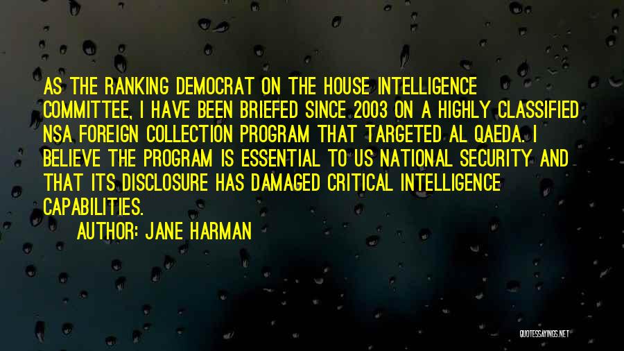 Jane Harman Quotes: As The Ranking Democrat On The House Intelligence Committee, I Have Been Briefed Since 2003 On A Highly Classified Nsa
