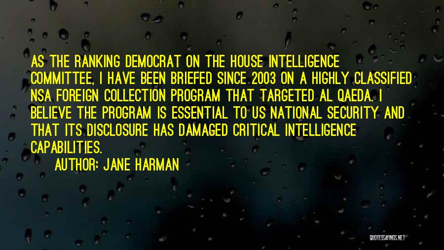 Jane Harman Quotes: As The Ranking Democrat On The House Intelligence Committee, I Have Been Briefed Since 2003 On A Highly Classified Nsa