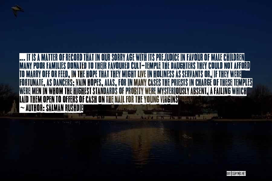 Salman Rushdie Quotes: ... It Is A Matter Of Record That In Our Sorry Age With Its Prejudice In Favour Of Male Children