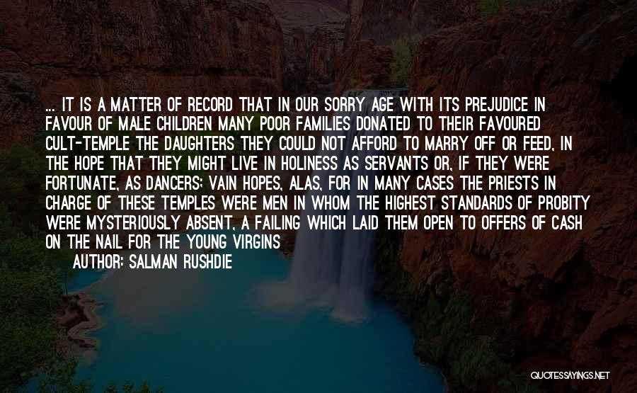 Salman Rushdie Quotes: ... It Is A Matter Of Record That In Our Sorry Age With Its Prejudice In Favour Of Male Children