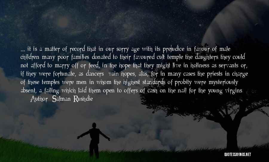 Salman Rushdie Quotes: ... It Is A Matter Of Record That In Our Sorry Age With Its Prejudice In Favour Of Male Children