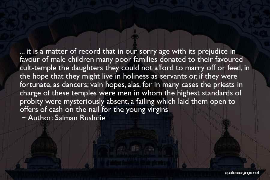 Salman Rushdie Quotes: ... It Is A Matter Of Record That In Our Sorry Age With Its Prejudice In Favour Of Male Children