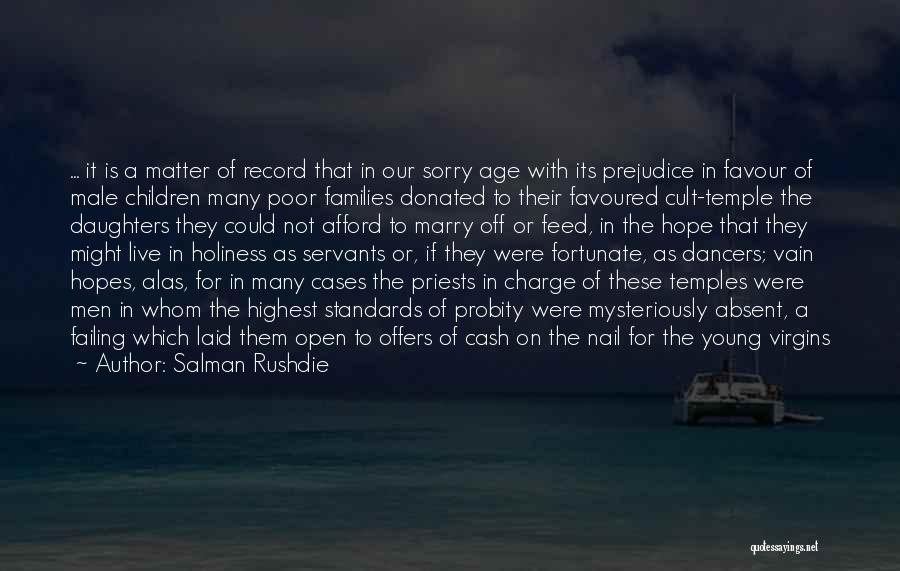 Salman Rushdie Quotes: ... It Is A Matter Of Record That In Our Sorry Age With Its Prejudice In Favour Of Male Children