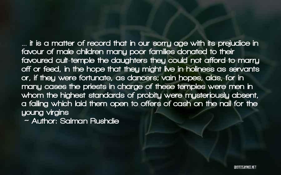 Salman Rushdie Quotes: ... It Is A Matter Of Record That In Our Sorry Age With Its Prejudice In Favour Of Male Children