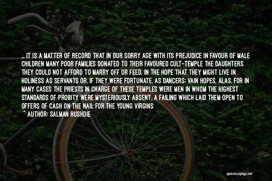 Salman Rushdie Quotes: ... It Is A Matter Of Record That In Our Sorry Age With Its Prejudice In Favour Of Male Children