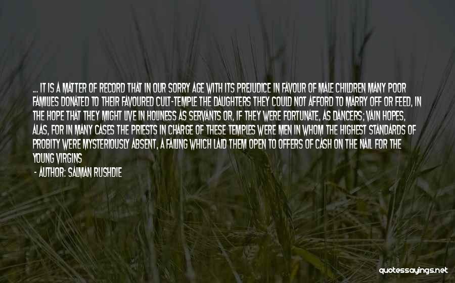 Salman Rushdie Quotes: ... It Is A Matter Of Record That In Our Sorry Age With Its Prejudice In Favour Of Male Children