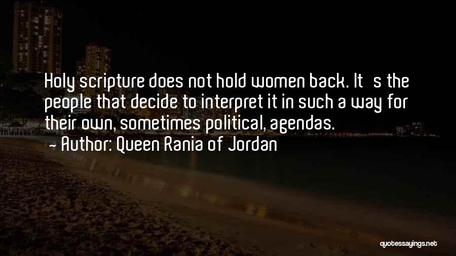 Queen Rania Of Jordan Quotes: Holy Scripture Does Not Hold Women Back. It's The People That Decide To Interpret It In Such A Way For