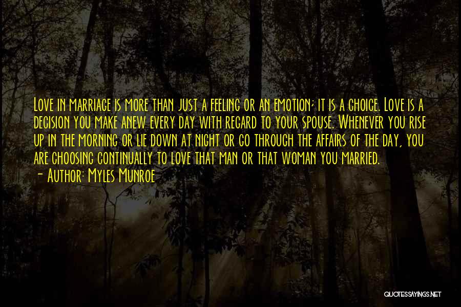 Myles Munroe Quotes: Love In Marriage Is More Than Just A Feeling Or An Emotion; It Is A Choice. Love Is A Decision