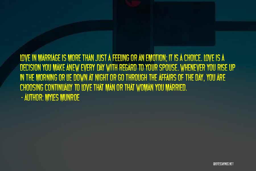 Myles Munroe Quotes: Love In Marriage Is More Than Just A Feeling Or An Emotion; It Is A Choice. Love Is A Decision