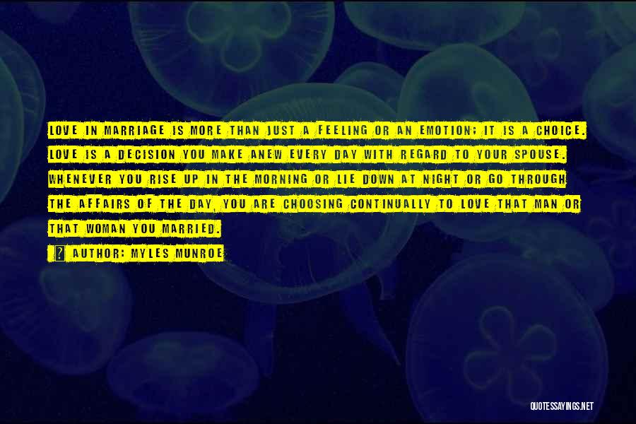 Myles Munroe Quotes: Love In Marriage Is More Than Just A Feeling Or An Emotion; It Is A Choice. Love Is A Decision
