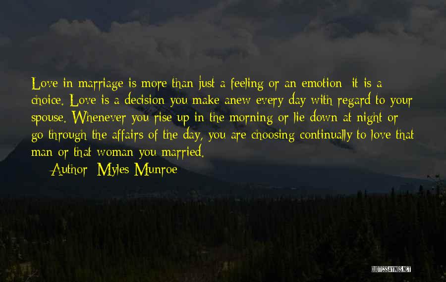Myles Munroe Quotes: Love In Marriage Is More Than Just A Feeling Or An Emotion; It Is A Choice. Love Is A Decision