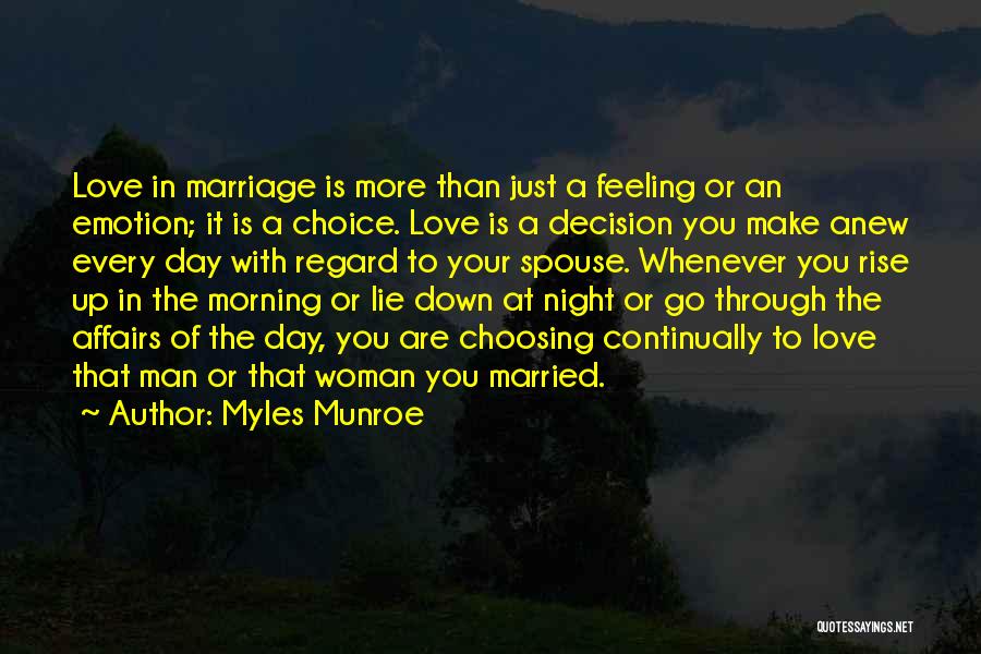 Myles Munroe Quotes: Love In Marriage Is More Than Just A Feeling Or An Emotion; It Is A Choice. Love Is A Decision