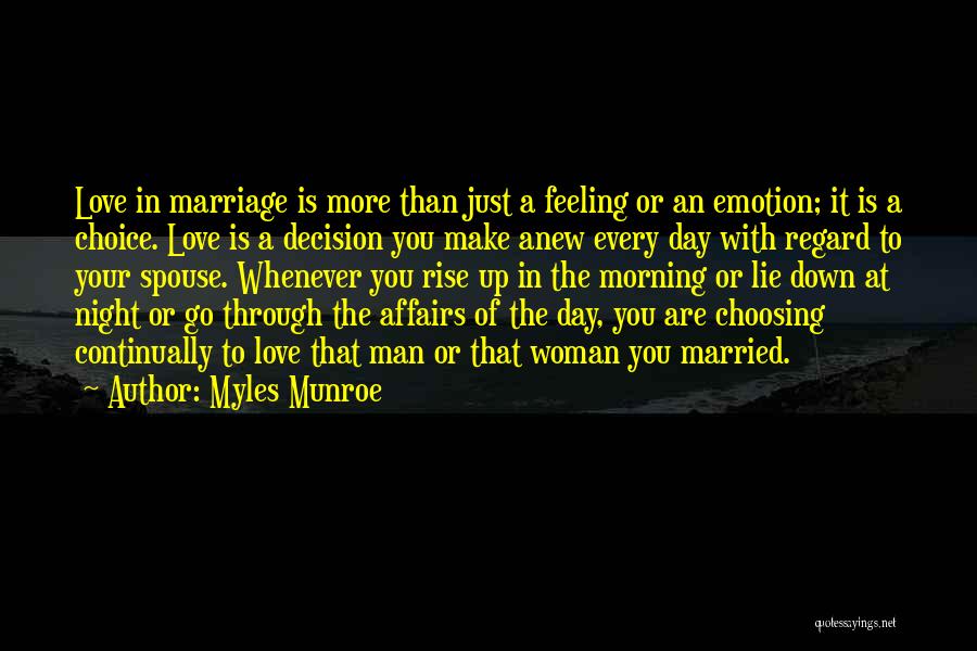 Myles Munroe Quotes: Love In Marriage Is More Than Just A Feeling Or An Emotion; It Is A Choice. Love Is A Decision