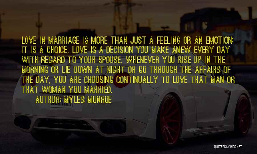 Myles Munroe Quotes: Love In Marriage Is More Than Just A Feeling Or An Emotion; It Is A Choice. Love Is A Decision