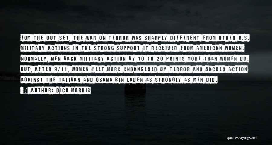 Dick Morris Quotes: Fom The Out Set, The War On Terror Was Sharply Different From Other U.s. Military Actions In The Strong Support