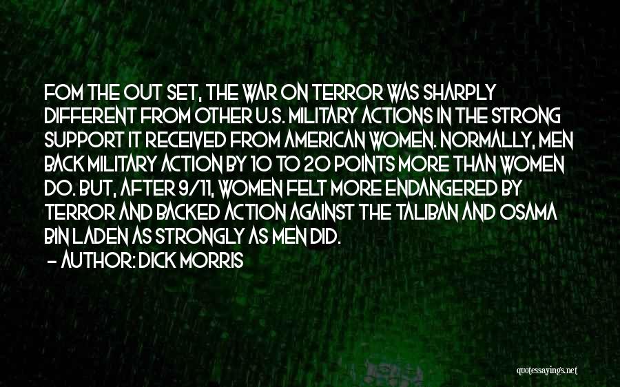 Dick Morris Quotes: Fom The Out Set, The War On Terror Was Sharply Different From Other U.s. Military Actions In The Strong Support