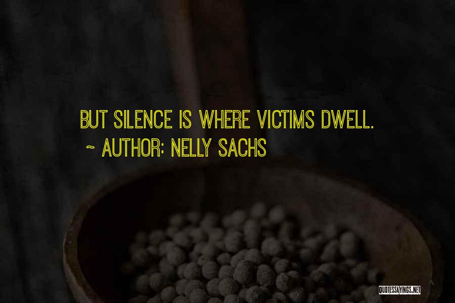 Nelly Sachs Quotes: But Silence Is Where Victims Dwell.