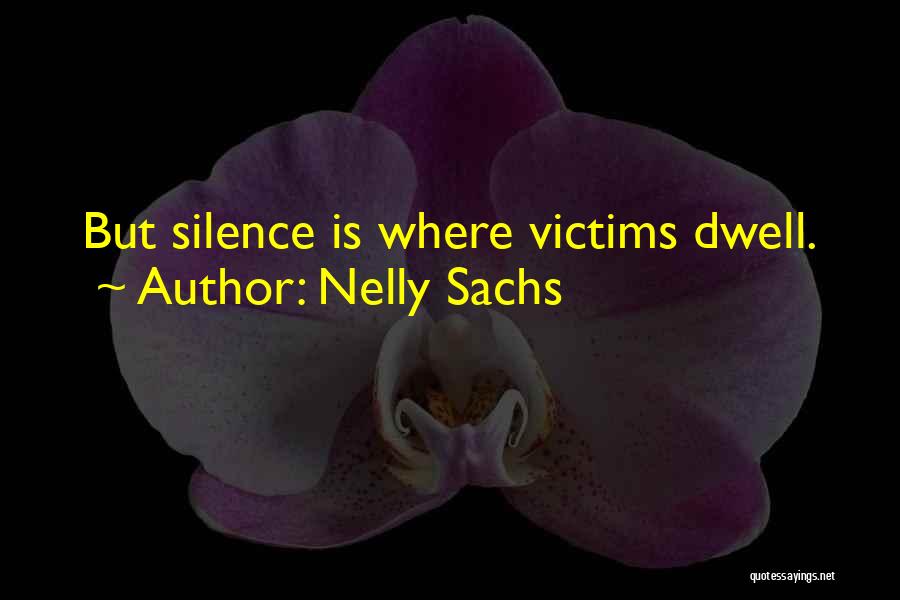 Nelly Sachs Quotes: But Silence Is Where Victims Dwell.