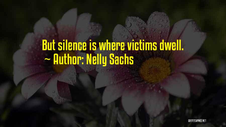 Nelly Sachs Quotes: But Silence Is Where Victims Dwell.