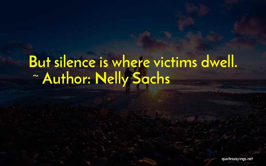 Nelly Sachs Quotes: But Silence Is Where Victims Dwell.