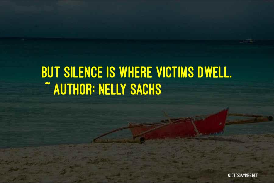 Nelly Sachs Quotes: But Silence Is Where Victims Dwell.