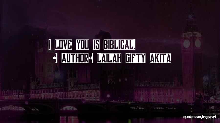 Lailah Gifty Akita Quotes: I Love You Is Biblical.