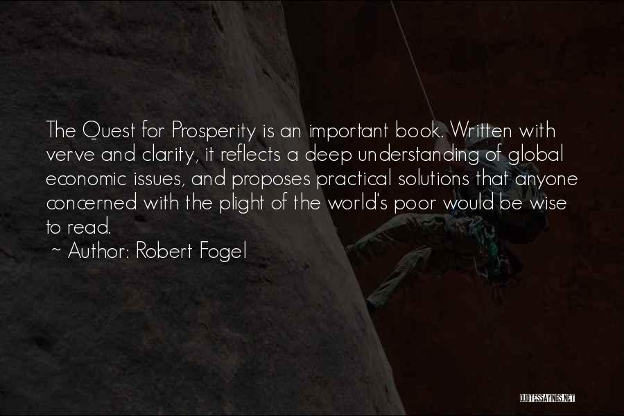 Robert Fogel Quotes: The Quest For Prosperity Is An Important Book. Written With Verve And Clarity, It Reflects A Deep Understanding Of Global