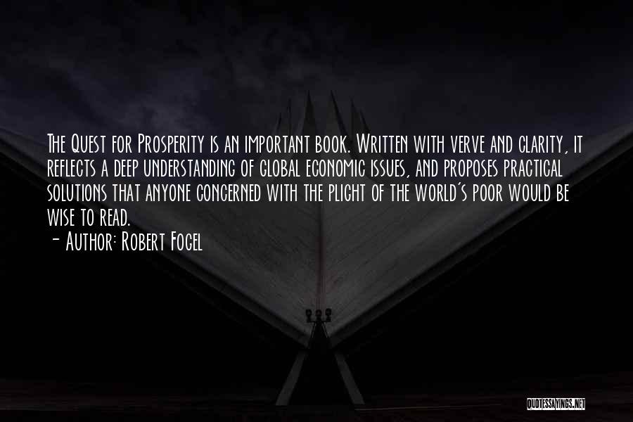 Robert Fogel Quotes: The Quest For Prosperity Is An Important Book. Written With Verve And Clarity, It Reflects A Deep Understanding Of Global