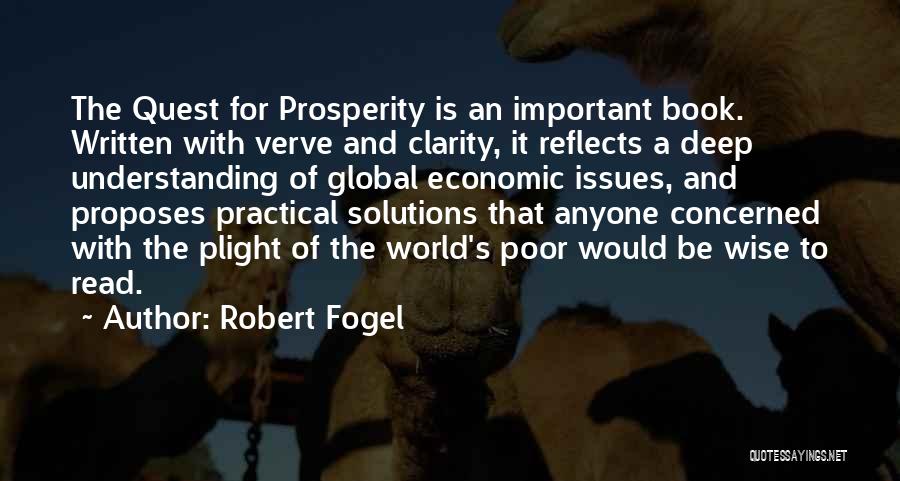 Robert Fogel Quotes: The Quest For Prosperity Is An Important Book. Written With Verve And Clarity, It Reflects A Deep Understanding Of Global