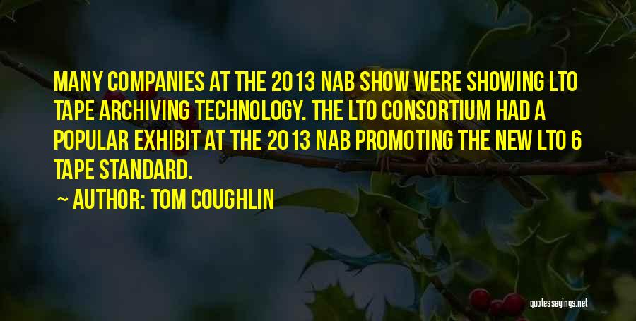 Tom Coughlin Quotes: Many Companies At The 2013 Nab Show Were Showing Lto Tape Archiving Technology. The Lto Consortium Had A Popular Exhibit