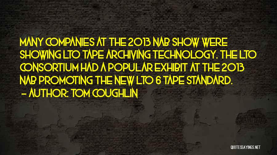 Tom Coughlin Quotes: Many Companies At The 2013 Nab Show Were Showing Lto Tape Archiving Technology. The Lto Consortium Had A Popular Exhibit