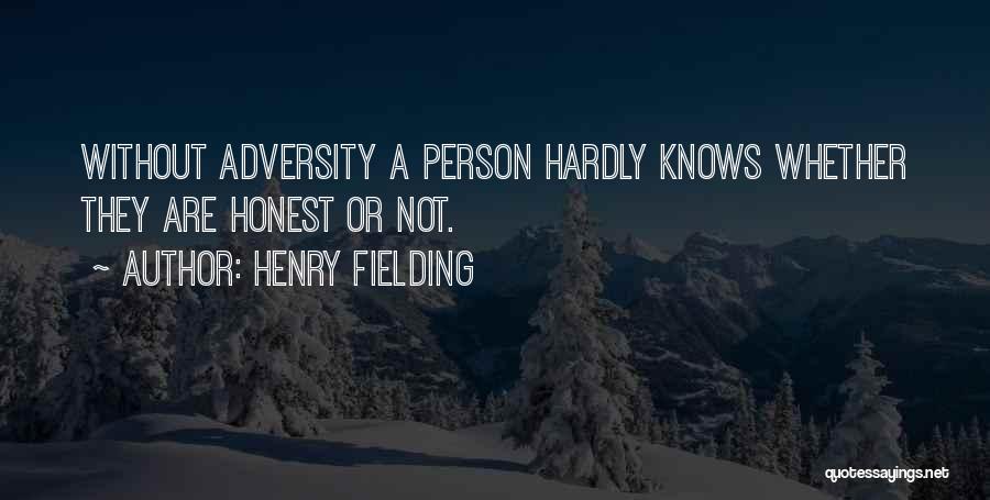 Henry Fielding Quotes: Without Adversity A Person Hardly Knows Whether They Are Honest Or Not.