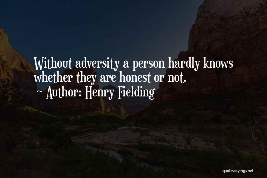Henry Fielding Quotes: Without Adversity A Person Hardly Knows Whether They Are Honest Or Not.