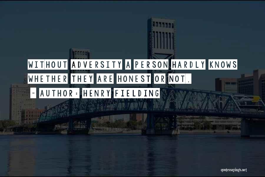 Henry Fielding Quotes: Without Adversity A Person Hardly Knows Whether They Are Honest Or Not.