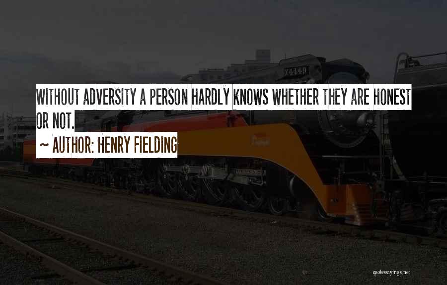 Henry Fielding Quotes: Without Adversity A Person Hardly Knows Whether They Are Honest Or Not.