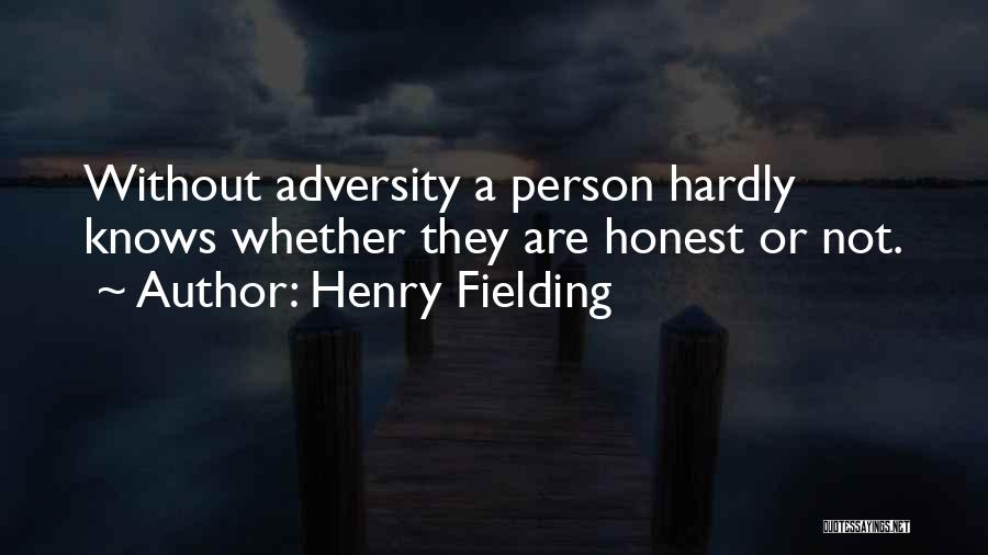 Henry Fielding Quotes: Without Adversity A Person Hardly Knows Whether They Are Honest Or Not.