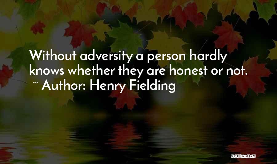 Henry Fielding Quotes: Without Adversity A Person Hardly Knows Whether They Are Honest Or Not.