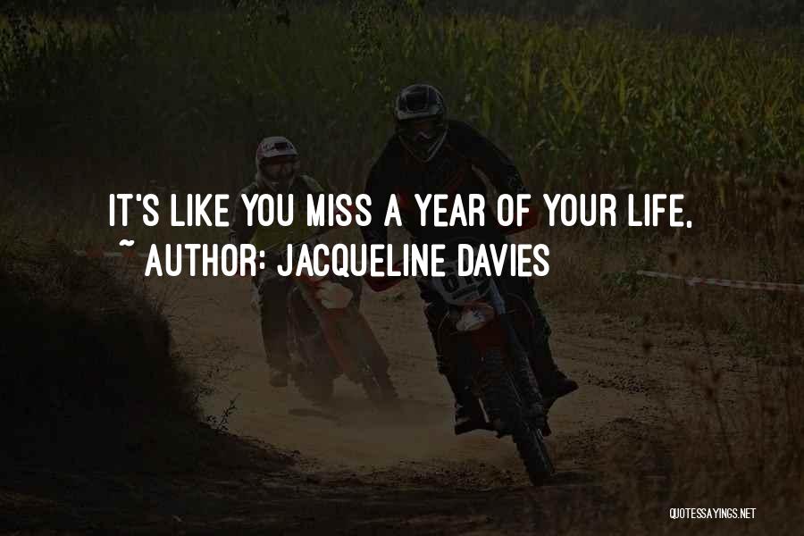 Jacqueline Davies Quotes: It's Like You Miss A Year Of Your Life,