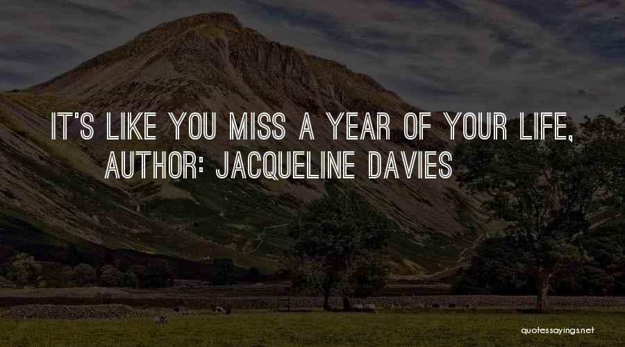Jacqueline Davies Quotes: It's Like You Miss A Year Of Your Life,