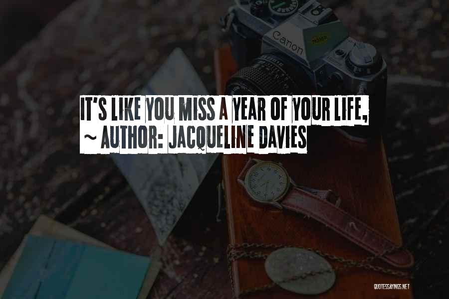 Jacqueline Davies Quotes: It's Like You Miss A Year Of Your Life,